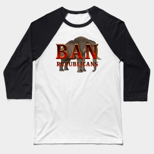 Ban Republicans Baseball T-Shirt